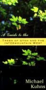 Michael Kuhns, Michael Richard Kuhns - Guide to the Trees of Utah