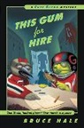 Hale Bruce Hale, Bruce Hale, Bruce Hale - This Gum for Hire