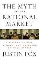 Justin Fox - The Myth of The Rational Market