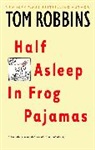 Tom Robbins - Half asleep in frog pajamas