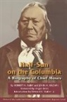 John A. Brown, Robert H. Ruby - Half-Sun on the Columbia, Volume 80: A Biography of Chief Moses