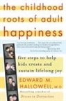 Edward Hallowell, Edward M. Hallowell, Edward M. Md Hallowell - Childhood Roots of Adult Happiness