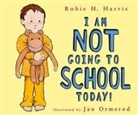 Robie H. Harris, Jan Omerod, Jan Ormerod - I Am Not Going to School Today!