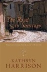 Kathryn Harrison - The Road to Santiago