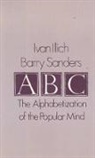 Ivan Illich, Ivan Sanders Illich, Barry Sanders - A. B. C. - Alphabetization of the Popular Mind