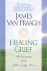 James Van Praagh, James Van Praagh - Healing Grief