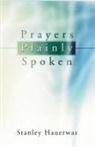 Stanley Hauerwas, Stanley M. Hauerwas - Prayers Plainly Spoken