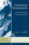 James G. Carrier, James G Carrier, James G. Carrier - Confronting Environments