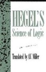 Wilhelm Friedrich, Georg Wilhelm Friedr Hegel, Georg Wilhelm Friedri Hegel, Georg Wilhelm Friedrich Hegel, A. V. Miller, A.V. Miller... - Hegel''s Science of Logic