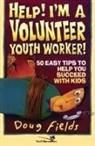Doug Fields - Help! I'm a Volunteer Youth Worker