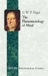 Georg Wilhelm Friedrich Hegel, G. W. F. Hegel, Georg Wilhelm Friedri Hegel, Georg Wilhelm Friedrich Hegel - The Phenomenology of Mind