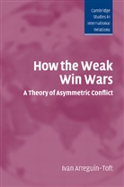 Ivan Arreguin Toft, Ivan Arreguin-Toft, Ivan M. Arreguin-Toft, Ivan Arreguín-Toft, Ivan Arregu­n-Toft, Ivan Arregun-Toft - How to weak win wars