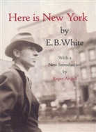 Roger Angell, E B White, E. B. White, E.B. White - Here Is New York