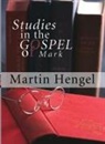 Martin Hengel - Studies in the Gospel of Mark