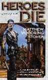 Matthew Stover, Matthew Woodring Stover, M. Woodring - Heroes Die
