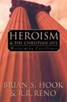Brian S. Hook, R. R. Reno, Russell R. Reno - Heroism and the Christian Life