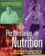 Maggie Greenwood-Robinson,  Kleiner, Susan Greenwood-Robinson Kleiner, Susan M. Kleiner, Susan M. Greenwood-Robinson Kleiner, Maggie Greenwood Robinson - High-Performance Nutrition - The Total Eating Plan to Maximum Your Workout