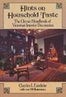 Charles L. Eastlake, Charles Locke Eastlake, Sir Charles Lock Eastlake - Hints on Household Taste