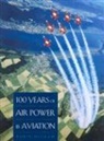 Robin Higham - 100 Years of Air Power and Aviation