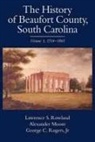 Alexander Moore, George C Rogers, George C. Rogers, Lawrence S Rowland, Lawrence S. Rowland, Lawrence S./ Moore Rowland - The History of Beaufort County, South Carolina