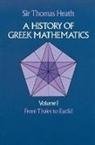 Sir Thomas Heath, Sir Thomas L. Heath, Thomas Heath, Thomas Little Heath - A History of Greek Mathematics: From Thales to Euclid V.1
