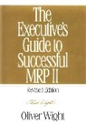 Wight, O Wight, Oliver Wight, Oliver W. Wight - Executive''s Guide to Successful Mrp II