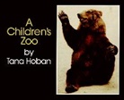 Tana Hoban, Tana Hoban - A Children's Zoo