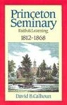 David B Calhoun, David B. Calhoun - Princeton Seminary Faith and Learning 1812-1868