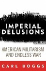 Carl Boggs - Imperial Delusions