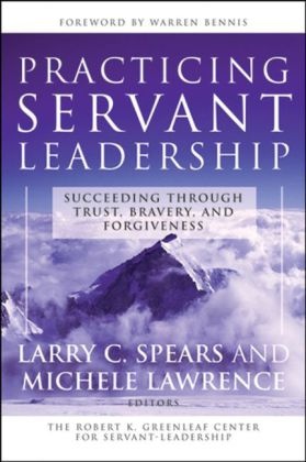 Lawrence, Spears, Larry C. (The Robert K. Greenleaf Center f Spears, Larry C. Lawrence Spears, Lc Spears, … - Practicing Servant-Leadership Succeeding Through Trust, Bravery, and Forgiveness