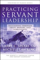 Lawrence, Spears, Larry C. (The Robert K. Greenleaf Center f Spears, Larry C. Lawrence Spears, Lc Spears, Michele Lawrence... - Practicing Servant-Leadership