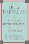 A. Waite, Arthur Edward Waite, Kenneth Rexroth - The Holy Kabbalah: A Mystical Interpretation of the Scriptures