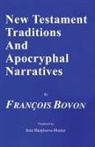 Francois Bovon, Dikran Y. Hadidian - New Testament Traditions and Apocryphal Narratives
