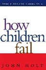 John Holt, John Caldwell Holt - How Children Fail