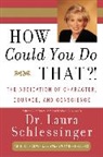 Dr. Laura Schlessinger, Laura Schlessinger, Laura C. Schlessinger, Schlessinger Laura - How Could You Do That?