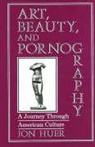 Jon Huer - Art, Beauty and Pornography