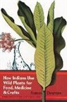 Densmore, Frances Densmore - How Indians Use Wild Plants for Food, Medicine and Crafts