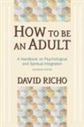 Richo David, David Richo - How to be an adult