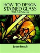 French, Jennie French - How to Design Stained Glass