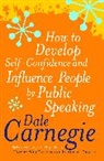 Dale Carnegie, Carnegie Dale - How to Develop Self Confidence and Influence People Public