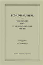 Edmun Husserl, Edmund Husserl, U. Melle, Ullrich Melle - Vorlesungen über Ethik und Wertlehre 1908 - 1914