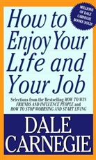 Dale Carnegie - How to Enjoy Your Life and Your Job
