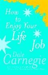 Dale Carnegie, Carnegie Dale - How to Enjoy Your Life and Your Job