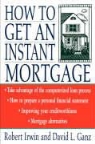 Madelaine Ganz, Irwin, Robert Irwin, Robert Ganz Irwin - How to Get an Instant Mortgage