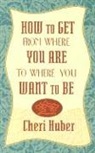 Cheri Huber - How to Get from Where You Are to Where You Want to Be