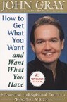 John Gray - How to Get What You Want and Want What You Have