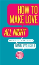 Barbara Keesling, PhD Barbara Keesling - How to Make Love All Night