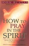 John Bunyan, L.G. Parkhurst, L. G. Parkhurst Jr., L. G. Parkhurst, L G Parkhurst Jr, L. G. Parkhurst Jr - How to Pray in the Spirit – Thirty–One Devotional Readings on Personal Prayer