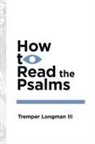 Dr Tremper Longman, III Tremper Longman, Tremper Longman, Tremper Longman Iii, LONGMAN III TREMPER - How to Read the Psalms