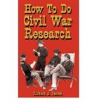 Richard Sauers, Richard A. Sauers, Richard Allen Sauers, Sauers Richard - How to Do Civil War Research